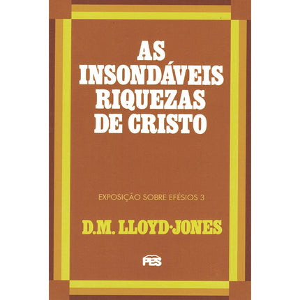 As Insondáveis Riquezas de Cristo | Exposição Sobre Efésios 3 | D M Lloyd-Jones