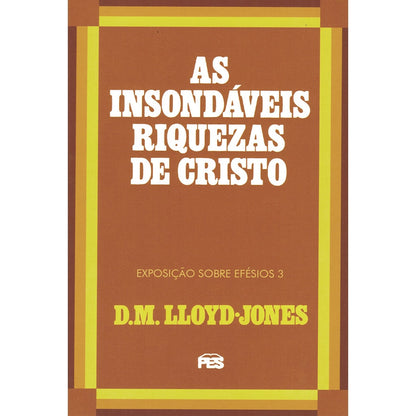 As Insondáveis Riquezas de Cristo | Exposição Sobre Efésios 3 | D M Lloyd-Jones