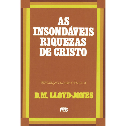 As Insondáveis Riquezas de Cristo | Exposição Sobre Efésios 3 | D M Lloyd-Jones