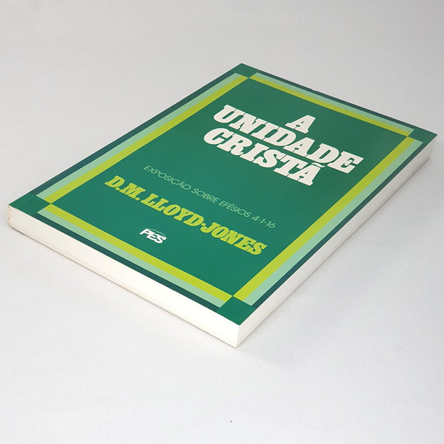 A Unidade Cristã | Exposição Sobre Efésios 4:1 Ao 16 | D. M. Lloyd-Jones