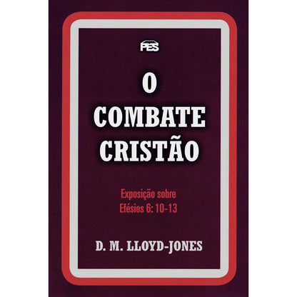 O Combate Cristão | Exposição Sobre Efésios 6: 10 Ao 13 | D M Lloyd-Jones