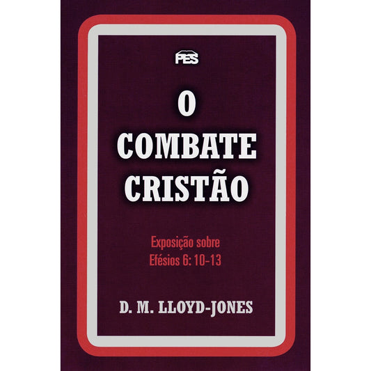 O Combate Cristão | Exposição Sobre Efésios 6: 10 Ao 13 | D M Lloyd-Jones