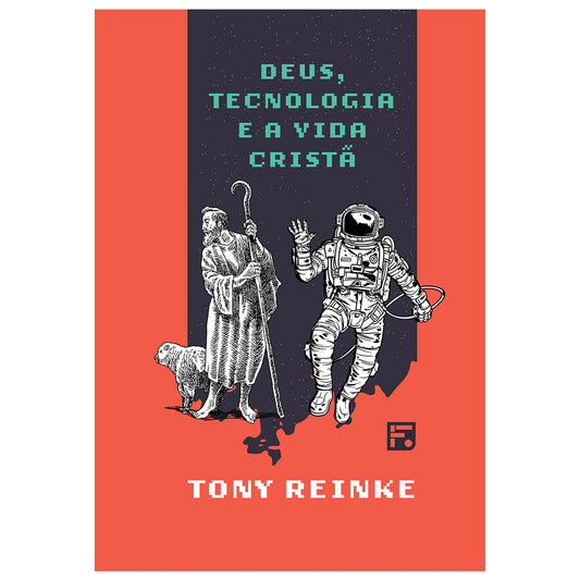 Deus Tecnologia e a Vida Cristã | Tony Reinke