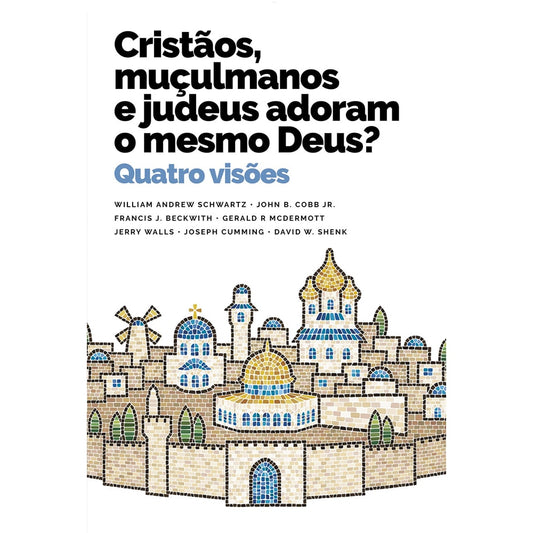 Cristãos Muçulmanos e Judeus Adoram o Mesmo Deus? | William Andrew Schwartz