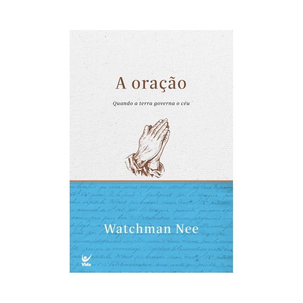A Oração | Quando a terra governa o céu | Watchman Nee