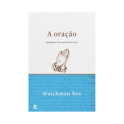 A Oração | Quando a terra governa o céu | Watchman Nee