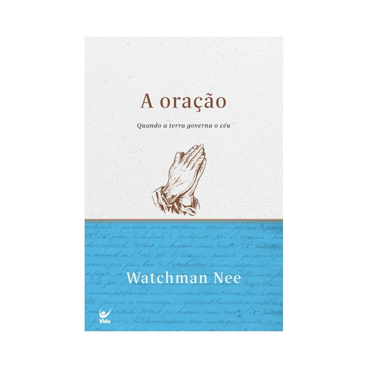A Oração | Quando a terra governa o céu | Watchman Nee