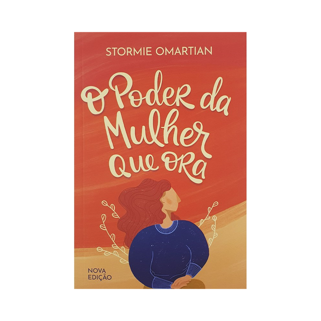 O poder da Mulher que Ora | Nova Edição | Stormie Omartian