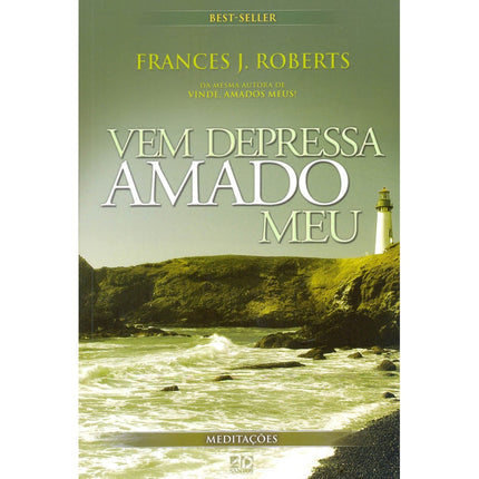 Vem Depressa Amado Meu | Meditações | Frances J. Roberts