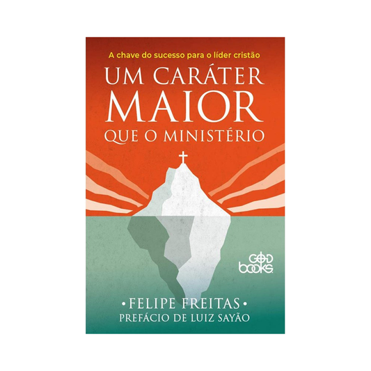 Um Caráter Maior que o Ministério | Felipe Freitas