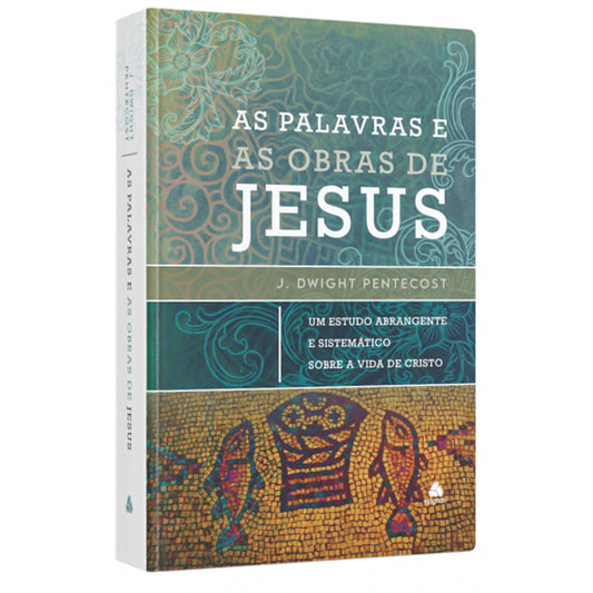 As Palavras e as Obras de Jesus | J Dwight Pentecost