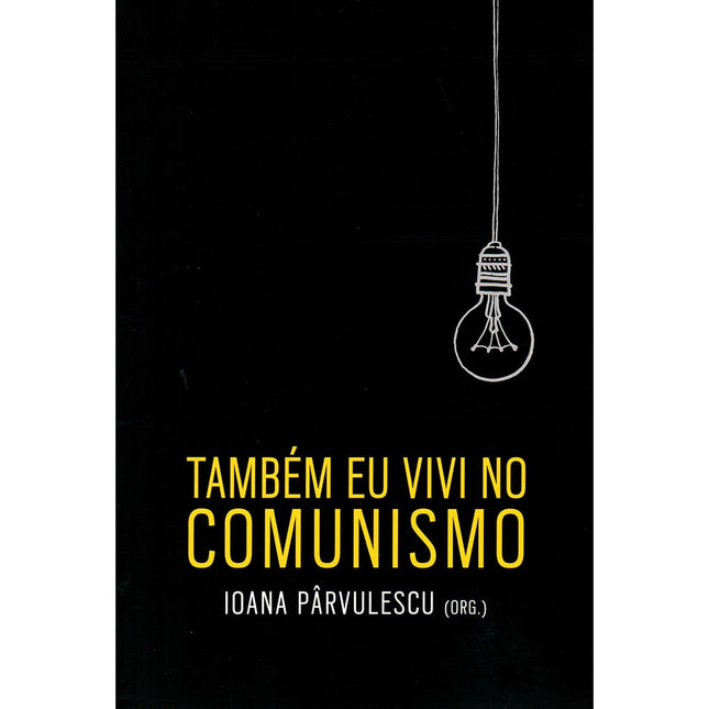 Também Eu Vivi no Comunismo | Ioana Pârvulescu