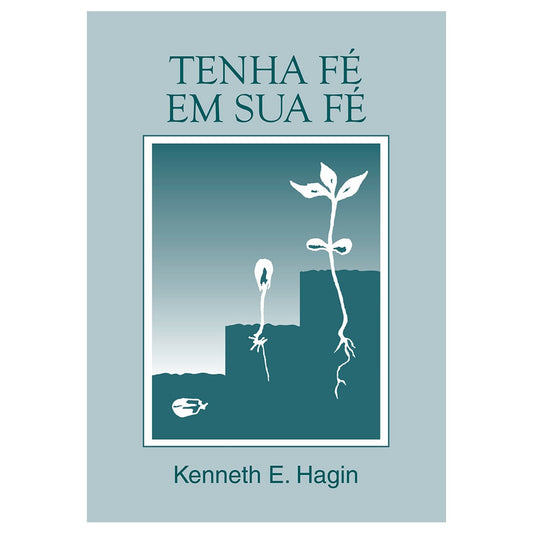 Tenha Fé em sua Fé | Kenneth E Hagin