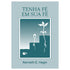 Tenha Fé em sua Fé | Kenneth E Hagin