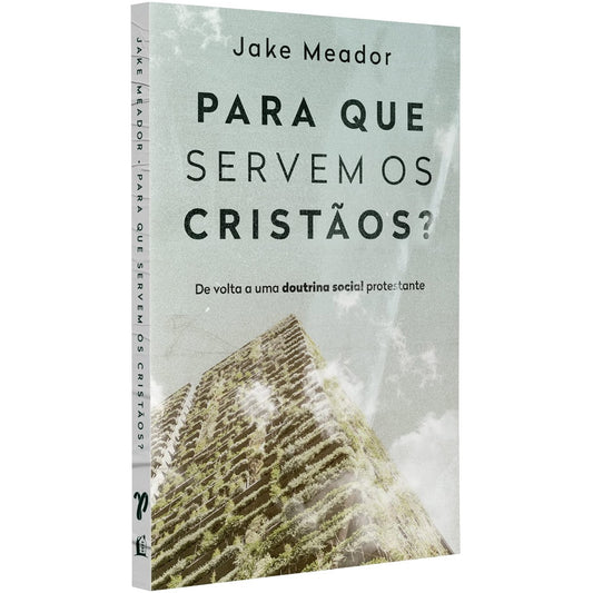 Para que servem os Cristãos? | Jake Meador