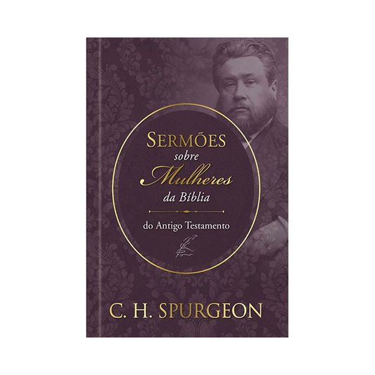 Sermões sobre as Mulheres da Bíblia | Antigo Testamento | C H Spurgeon