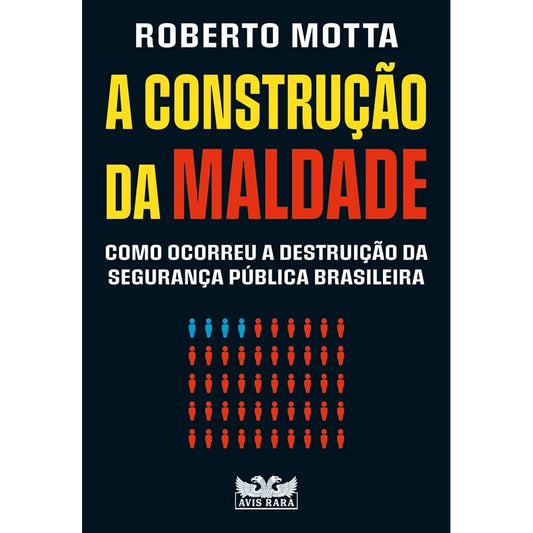 A construção da maldade: Como ocorreu a destruição da segurança pública brasileira | Roberto Motta