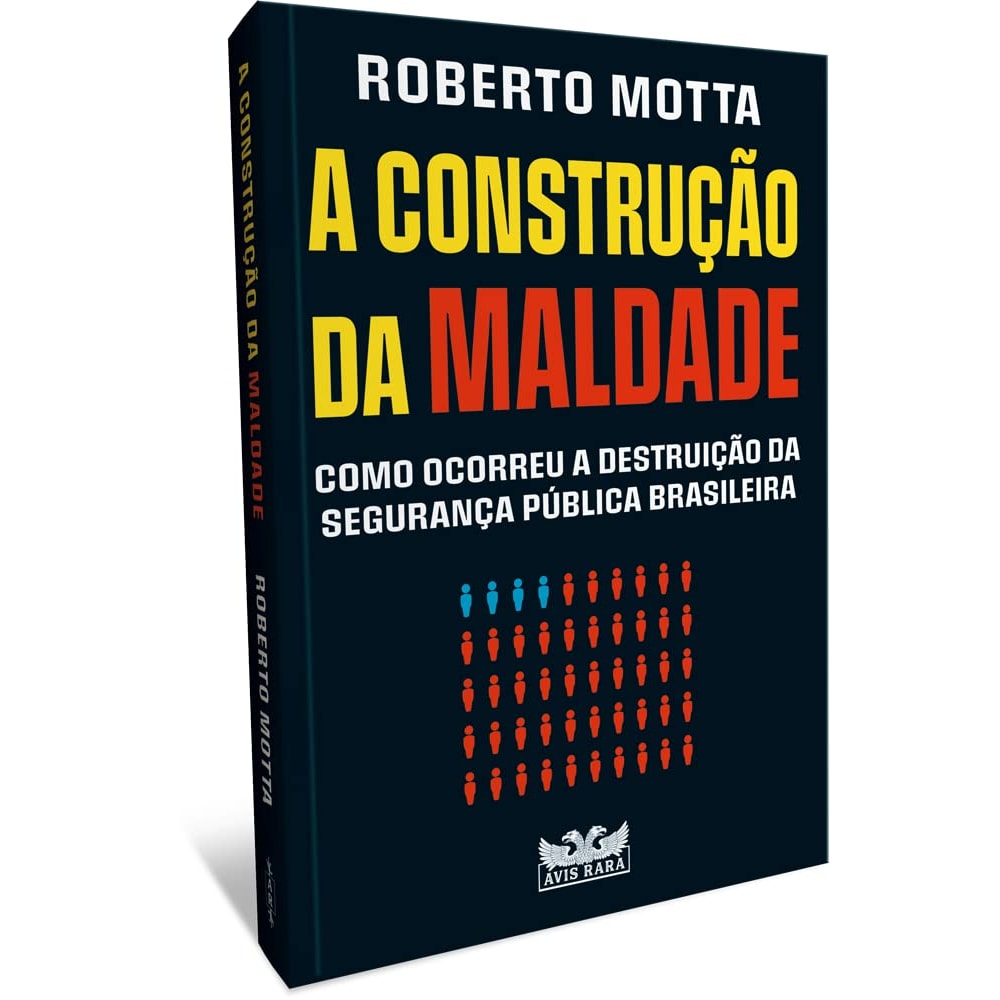 A construção da maldade: Como ocorreu a destruição da segurança pública brasileira | Roberto Motta