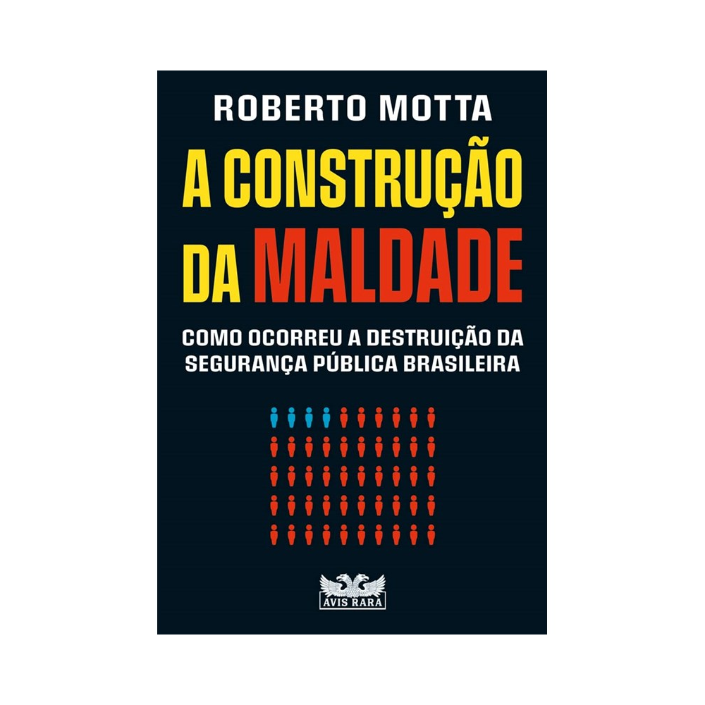 A construção da maldade: Como ocorreu a destruição da segurança pública brasileira | Roberto Motta