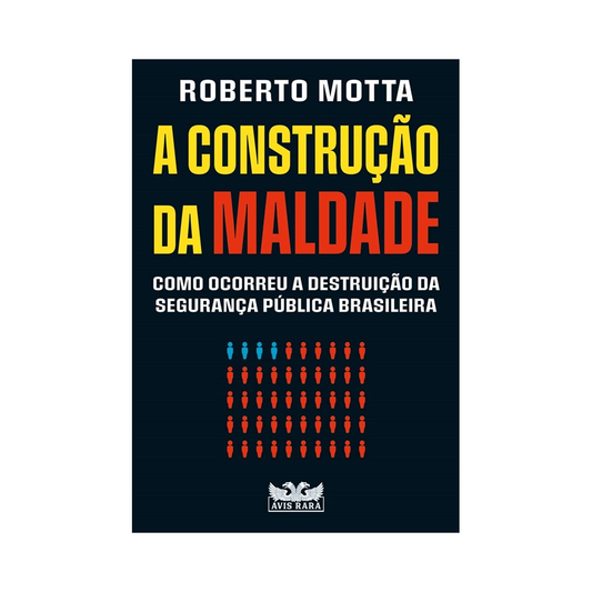 A construção da maldade: Como ocorreu a destruição da segurança pública brasileira | Roberto Motta