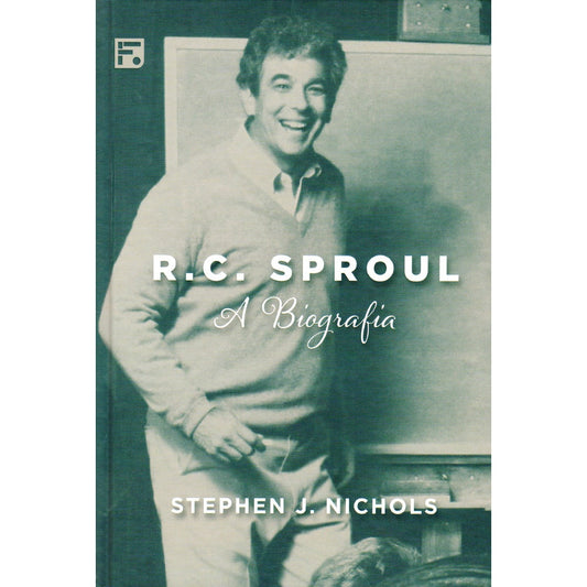 R C Sproul | A Biografia | Stephen J Nichols