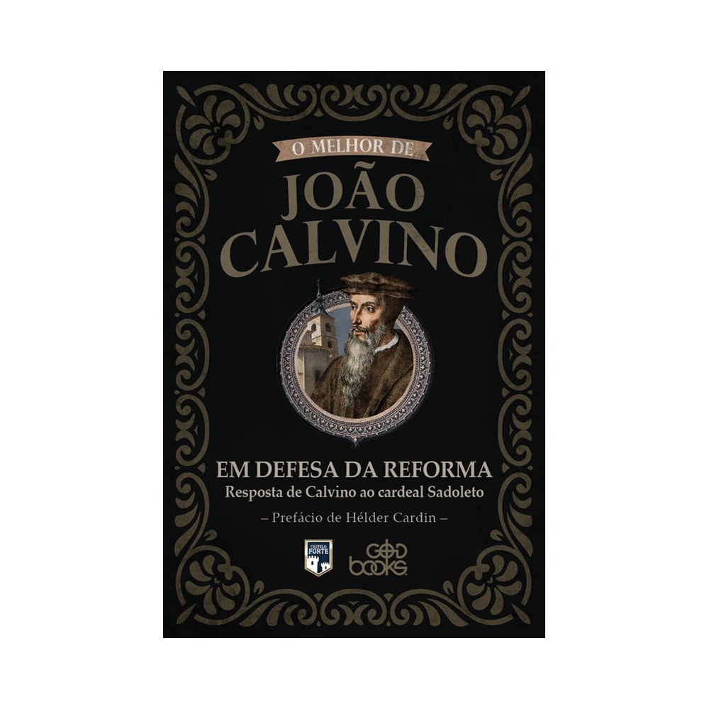 O melhor de João Calvino: Em Defesa da Reforma