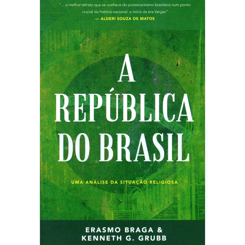 A República do Brasil | Erasmo Braga e Kenneth G Grubb