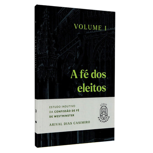 A Fé dos Eleitos | Vol1 | Arival Dias Casimiro