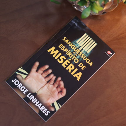 Sanguessuga e o Espirito de Miséria | Jorge Linhares