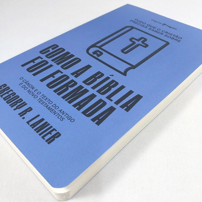 Tudo que o Cristão Precisa Saber Sobre Como A Bíblia Foi Formada | Gregory R Lanier