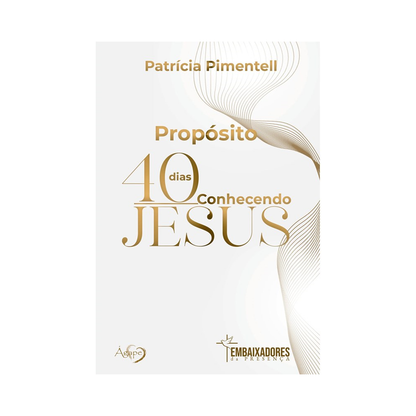 Devocional Propósito | 40 Dias Conhecendo Jesus | Patrícia Pimentell