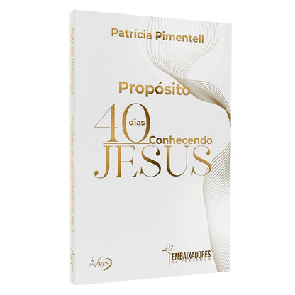 Devocional Propósito | 40 Dias Conhecendo Jesus | Patrícia Pimentell