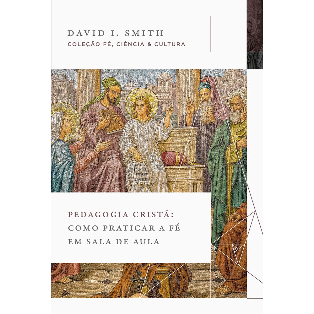 Pedagogia Cristã | Como praticar a Fé em Sala de Aula | David I Smith