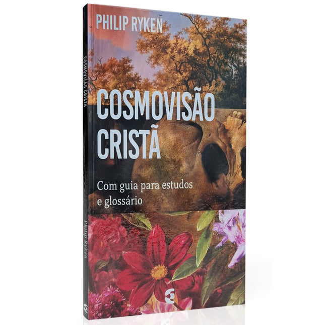 Cosmovisão Cristã | Com guia para estudos e glossário | Philip Ryken