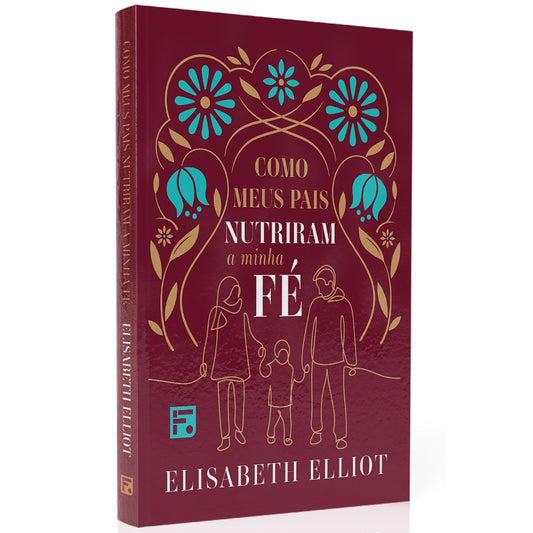 Como Meus Pais Nutriram a Minha Fé | Elisabeth Elliot