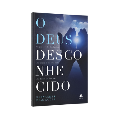 O Deus Desconhecido | Hernandes Dias Lopes