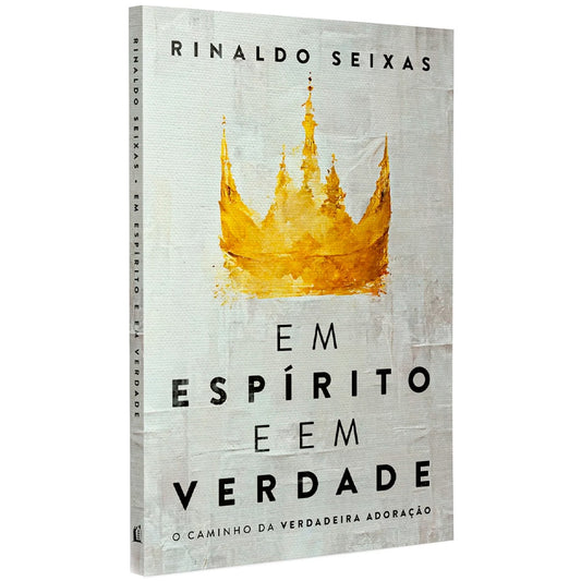 Em Espírito e em Verdade | Rinaldo Seixas