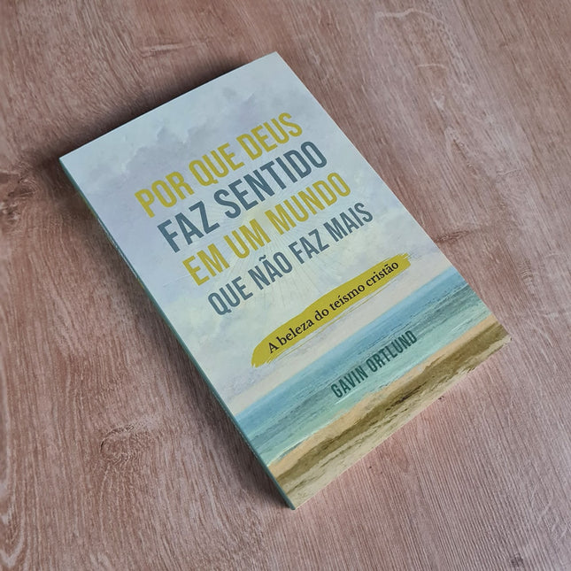 Por que Deus faz Sentido em um Mundo que nao faz mais | Gavin Ortlund
