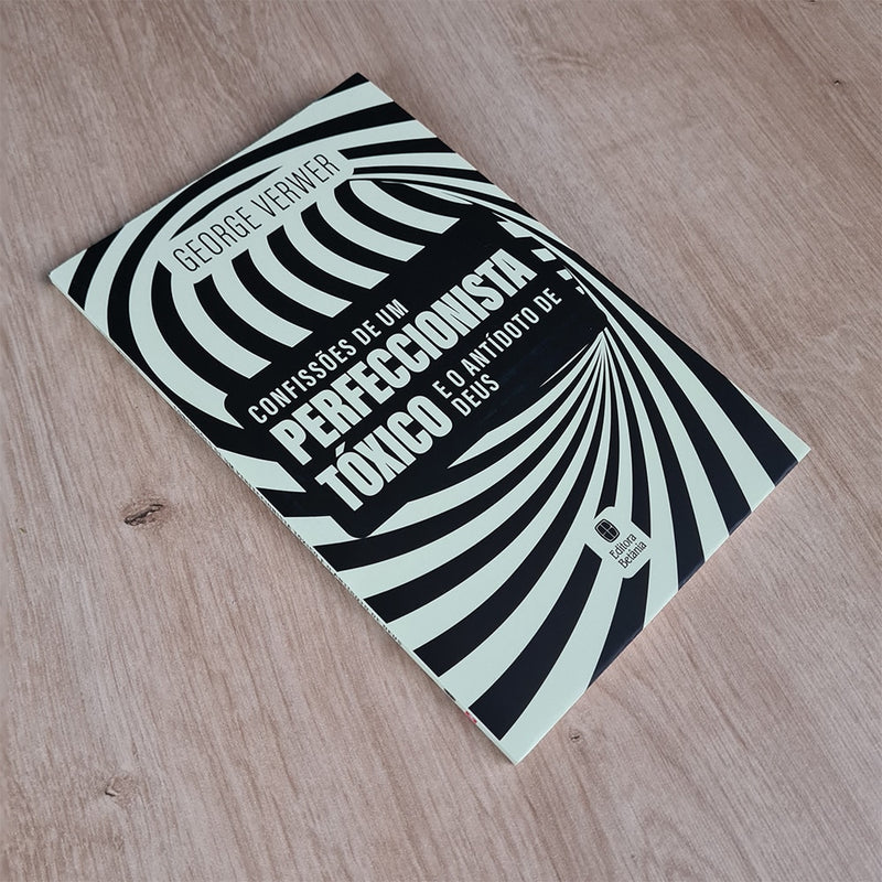 Confissões de Um Perfeccionista Tóxico | George Verwer