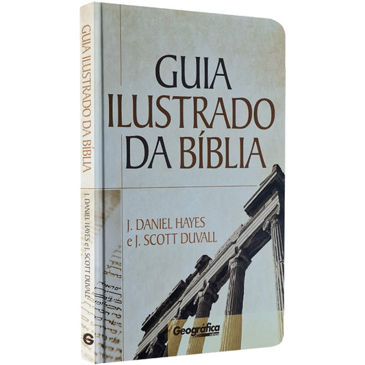 Guia Ilustrado da Bíblia | J Daniel Hayes e J Scott Duvall