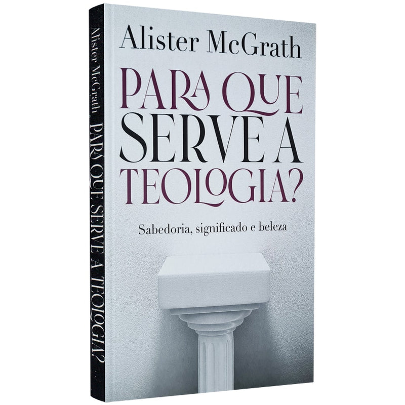 Para que Serve a Teologia | Sabedoria Significado e Beleza | Alister McGrath