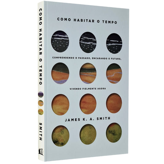 Como Habitar o Tempo | James K Smith