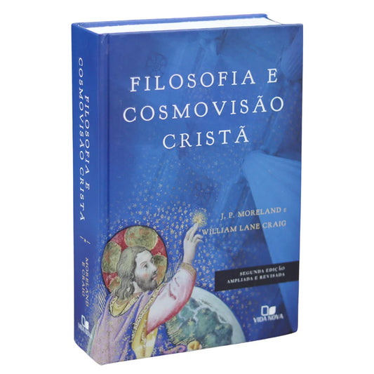 Filosofia e Cosmovisão Cristã | William Lane Craig e J. P. Moreland | 2° Edição