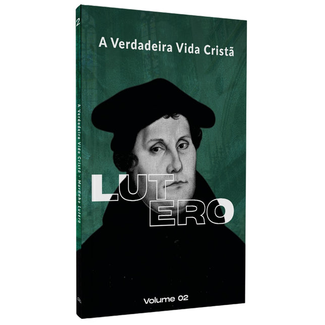 A Verdadeira Vida Cristã | Martinho Lutero | Vol. 2