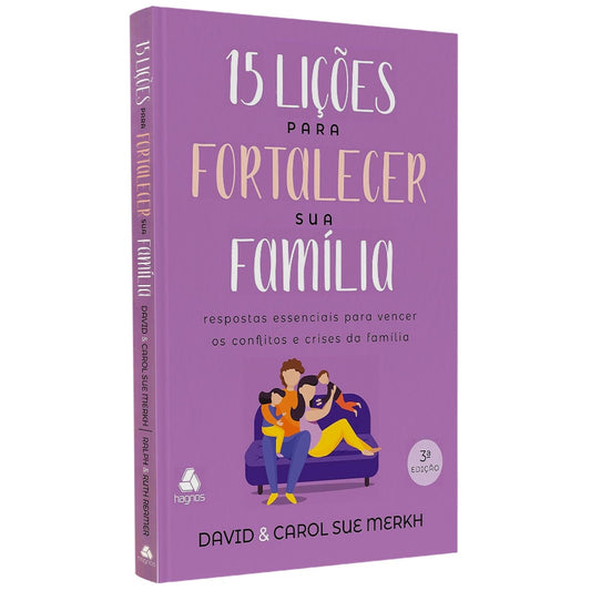15 Lições para Fortalecer sua Família | David e Carol S Merkh Ralph e Ruth Reamer