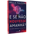 E Se Não Houvesse Amanhã | Bella Falconi