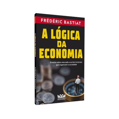 A Lógica da Economia | Frédéric Bastiat