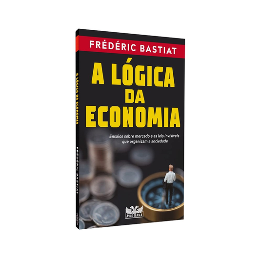 A Lógica da Economia | Frédéric Bastiat
