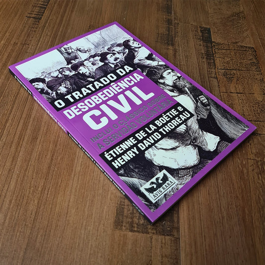 O Tratado da Desobediência Civil | Étienne de La Boétie e Henry David Thoreau