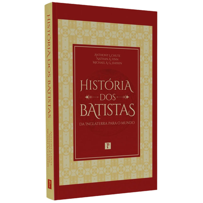 História dos Batistas | Anthony L Chute Nathan A Finn e Michael A Haykin